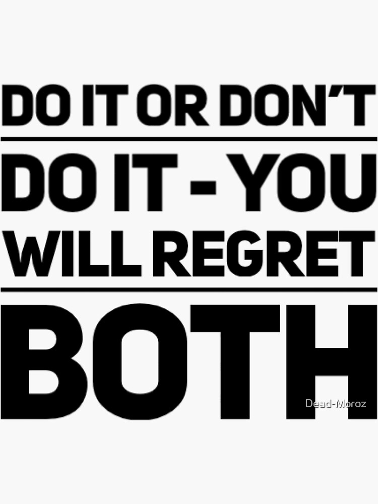 Soren Kierkegaard Quote: “Do it or don't do it – you will regret both.”