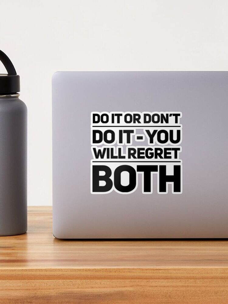 Do it or don't do it - you will regret both Sticker for Sale by Dead-Moroz