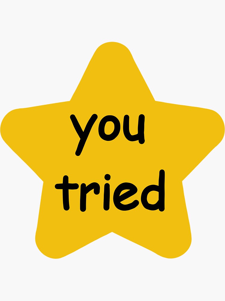 You Tried Gold Star Sticker Sticker For Sale By Lolostickerco Redbubble