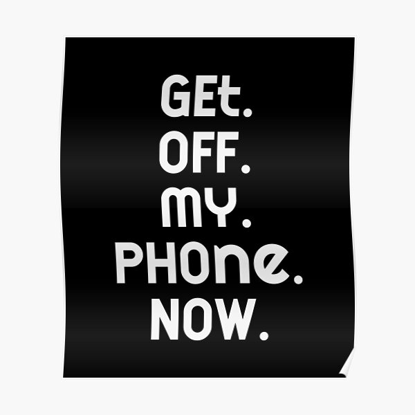 Get Off The Phone Posters Redbubble