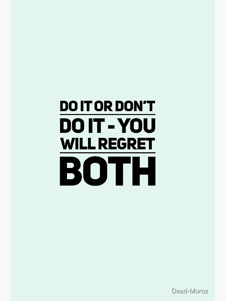 Do it or don't do it - you will regret both | Art Board Print
