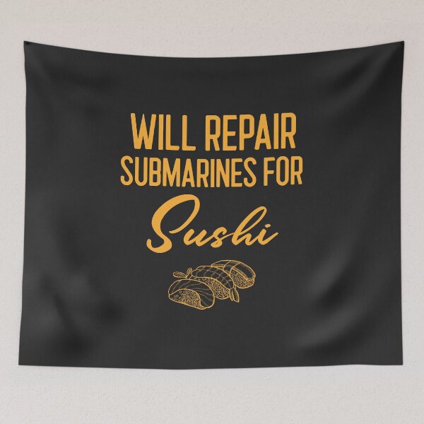 Item preview, Will Repair Submarines For Sushi Submarine Gift designed and sold by EricJP.