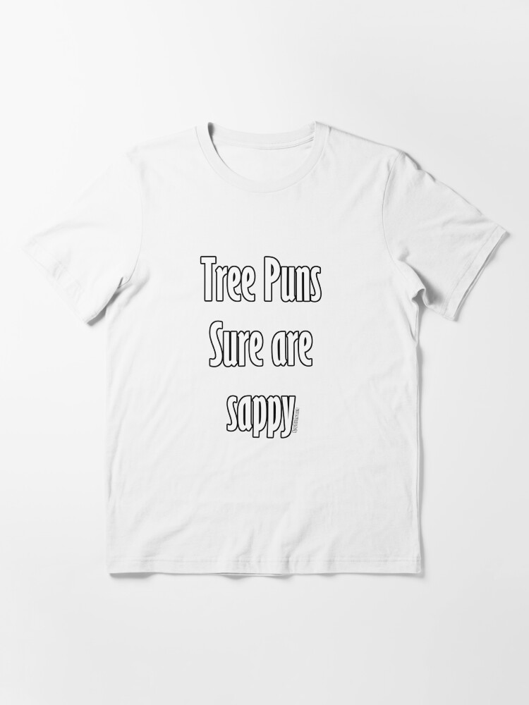 Thumbnail 3 of 7, Essential T-Shirt, Tree puns sure are sappy designed and sold by dubukat.