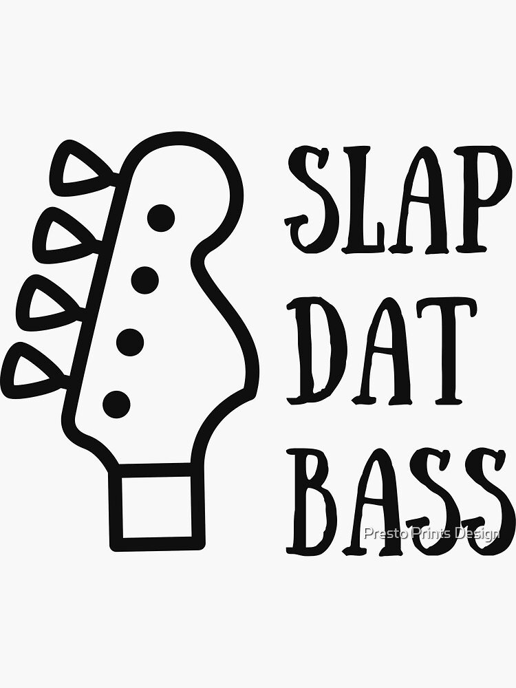 "Bass Guitarist Bass Guitar Bass Player Slap Dat Bass" Sticker