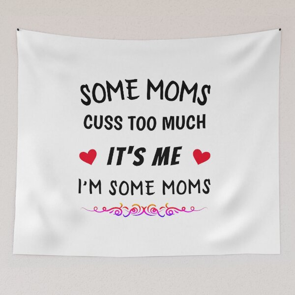 Item preview, Some Moms Cuss Too Much It's Me I'm Some Moms, Cute Gift for all Moms designed and sold by ReadyArt.