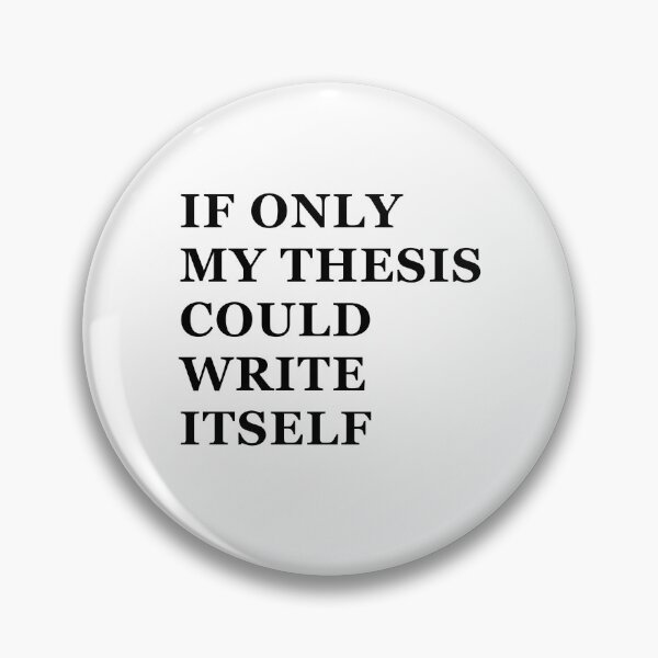 Item preview, If Only My Thesis Could Write Itself designed and sold by MemeOnMask.