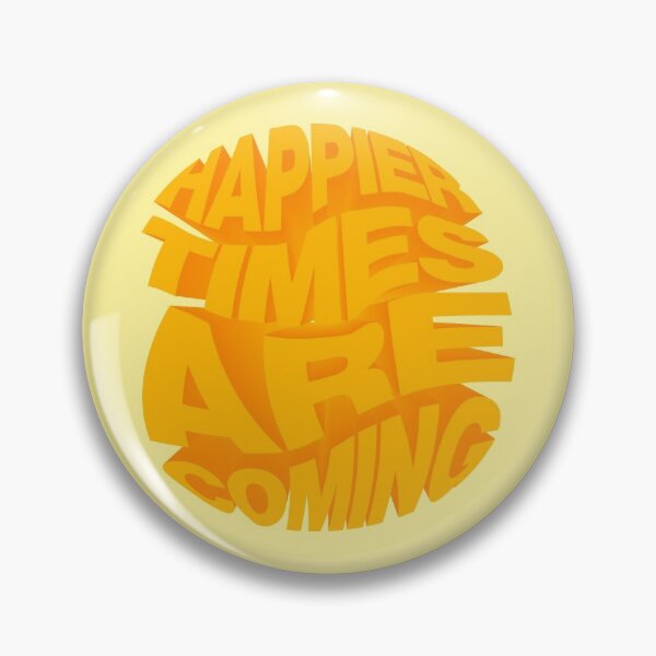 Item preview, HAPPIER TIMES ARE COMING designed and sold by NYXFN.