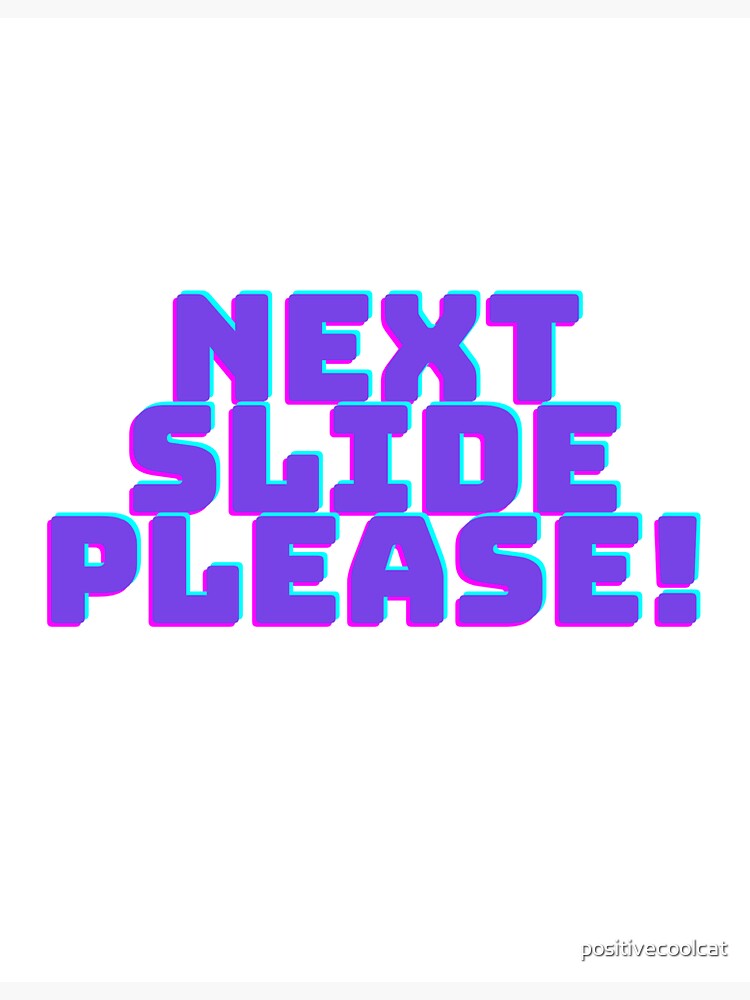 "Next Slide Please!" Sticker by positivecoolcat Redbubble
