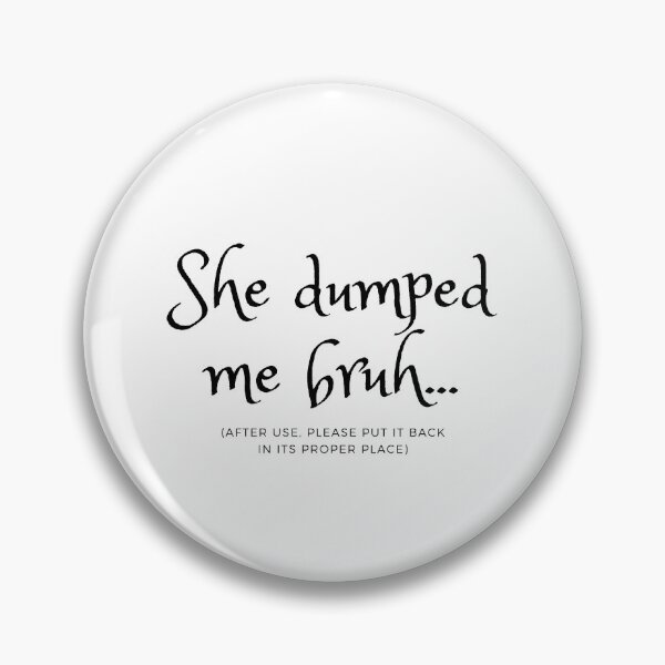 Item preview, She dumped me bruh... designed and sold by ArimaSavage.