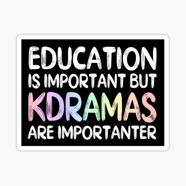 Item preview, Education is Important But Kdramas are Importanter designed and sold by BetweenTwoPages.