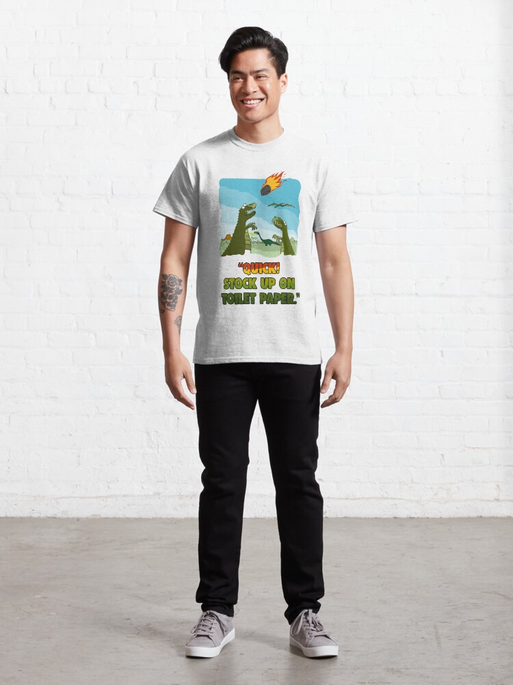 Alternate view of Quick! Stock Up On Toilet Paper. Dinosaurs Coronavirus. Classic T-Shirt