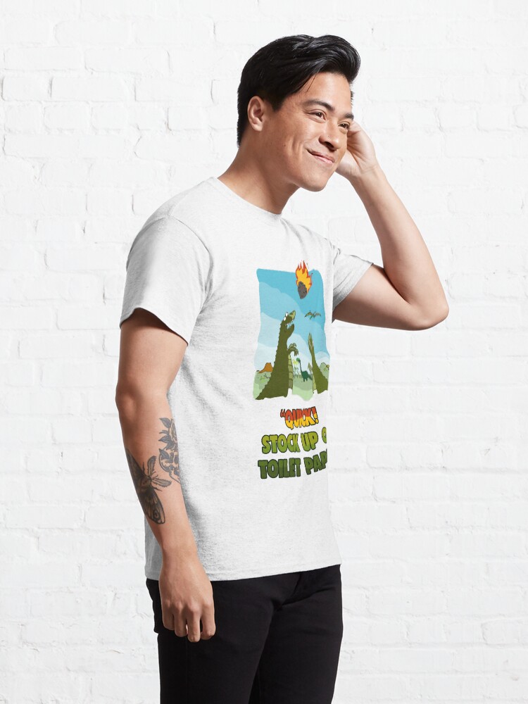 Alternate view of Quick! Stock Up On Toilet Paper. Dinosaurs Coronavirus. Classic T-Shirt