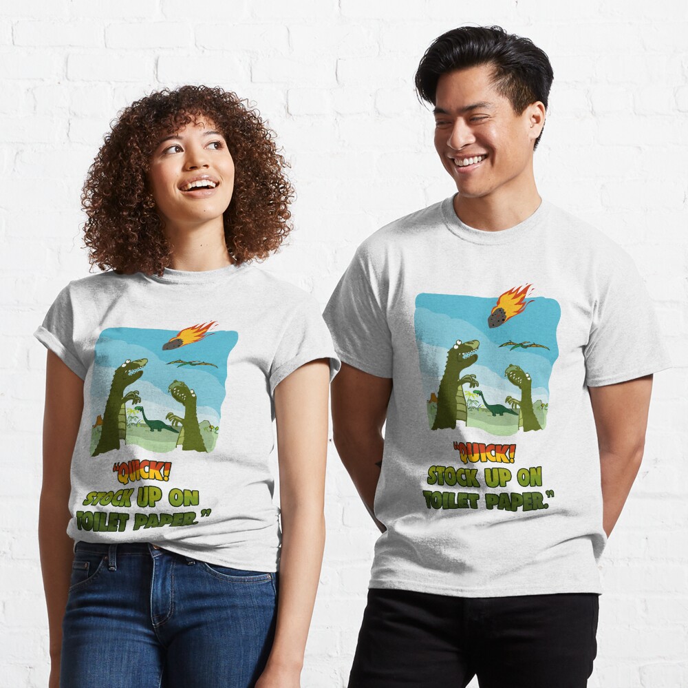Quick! Stock Up On Toilet Paper. Dinosaurs Coronavirus. Classic T-Shirt