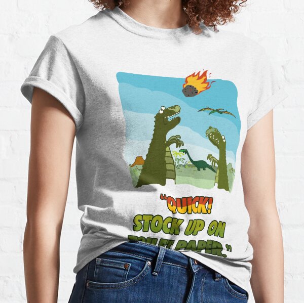 Quick! Stock Up On Toilet Paper. Dinosaurs Coronavirus. Classic T-Shirt
