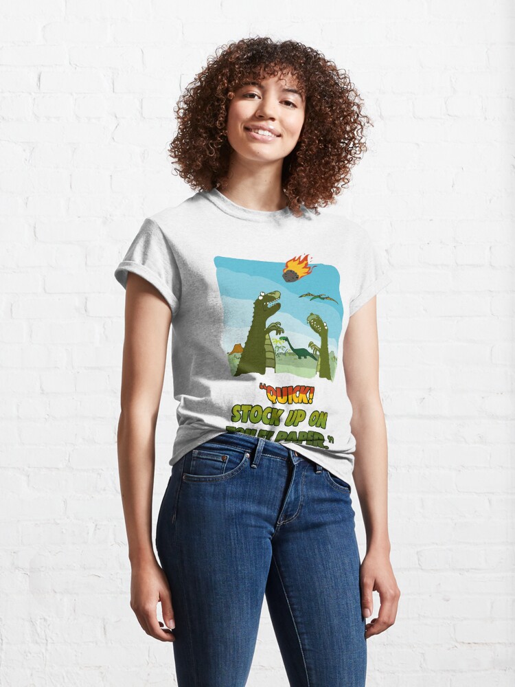 Alternate view of Quick! Stock Up On Toilet Paper. Dinosaurs Coronavirus. Classic T-Shirt