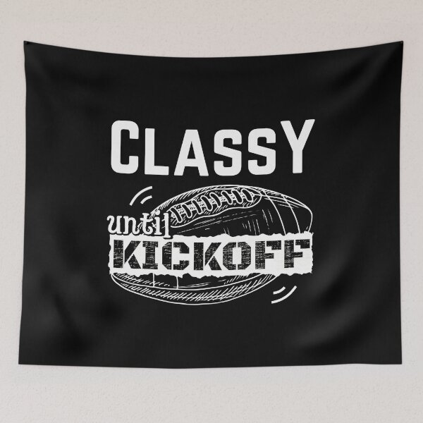Item preview, Classy Until Kickoff designed and sold by ReichBourne.