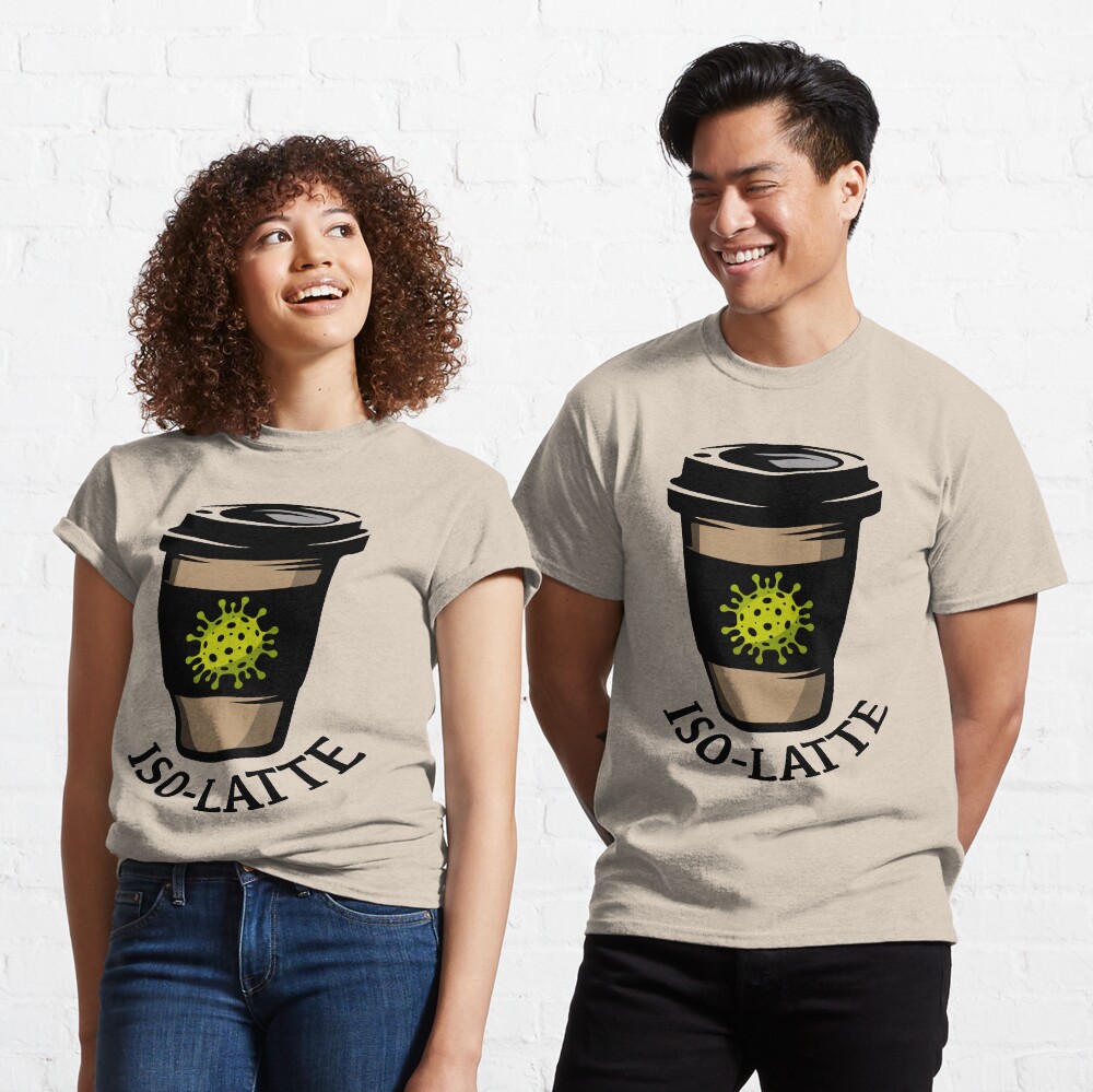 Iso-Latte. Coronavirus coffee. Classic T-Shirt