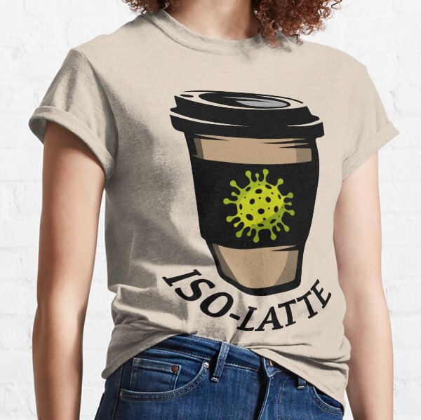 Iso-Latte. Coronavirus coffee. Classic T-Shirt