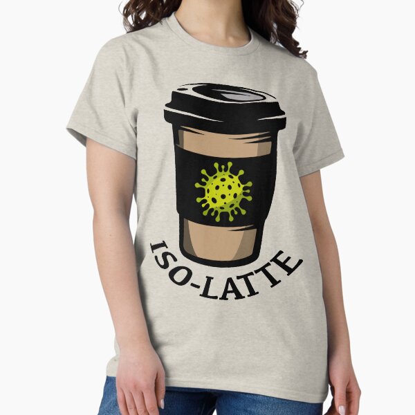 Iso-Latte. Coronavirus coffee. Classic T-Shirt