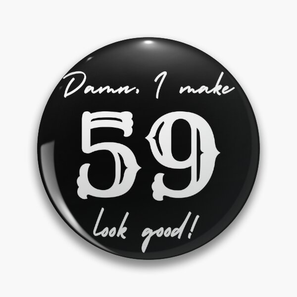Item preview, Damn, I make 59 look good! designed and sold by NikitaAg.