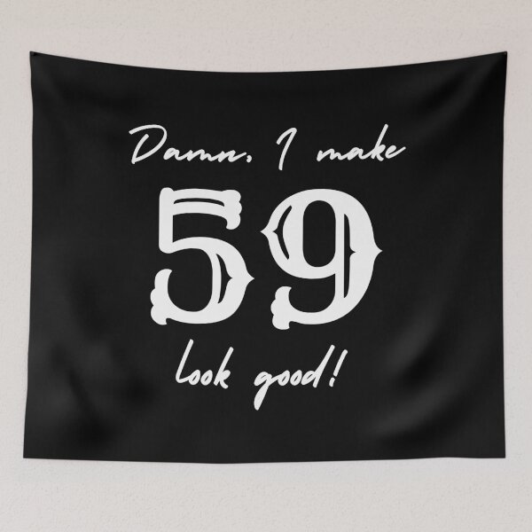 Item preview, Damn, I make 59 look good! designed and sold by NikitaAg.