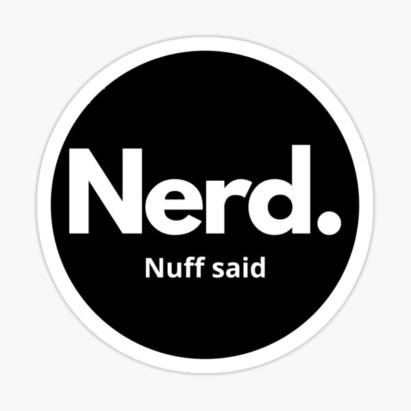Nerd. Nuff said. White on black. Sticker