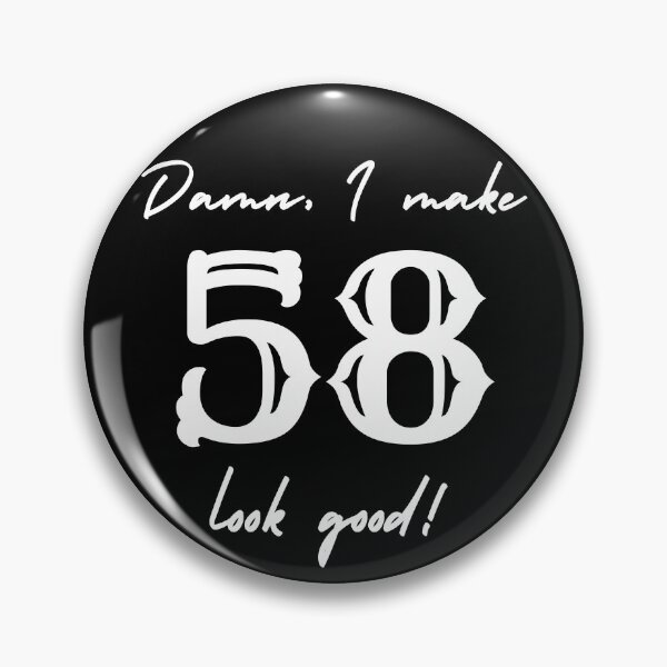Item preview, Damn, I make 58 look good! designed and sold by NikitaAg.