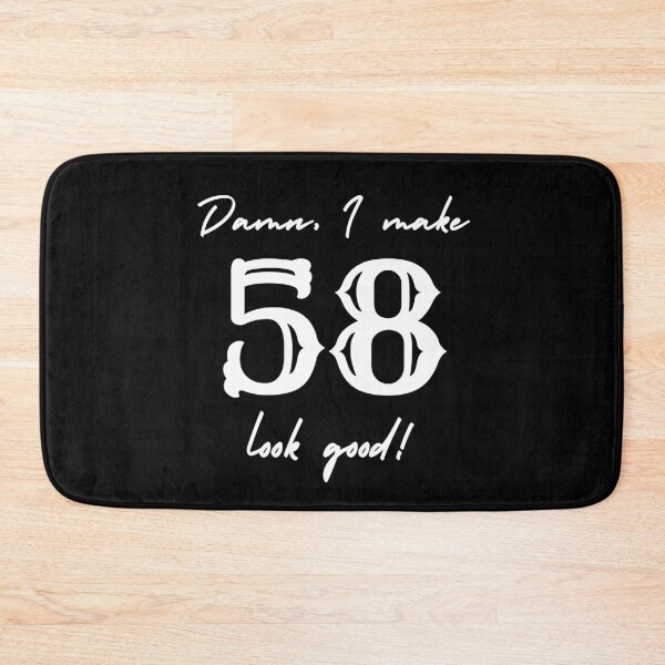 Item preview, Damn, I make 58 look good! designed and sold by NikitaAg.