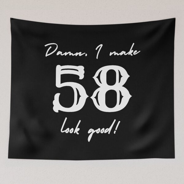 Item preview, Damn, I make 58 look good! designed and sold by NikitaAg.