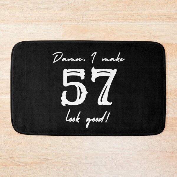 Item preview, Damn, I make 57 look good! designed and sold by NikitaAg.