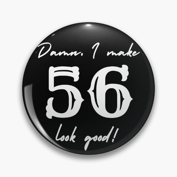 Item preview, Damn, I make 56 look good! designed and sold by NikitaAg.