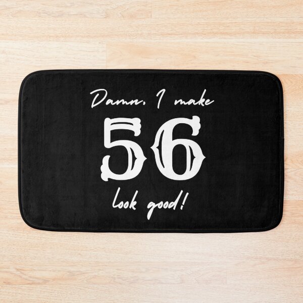 Item preview, Damn, I make 56 look good! designed and sold by NikitaAg.