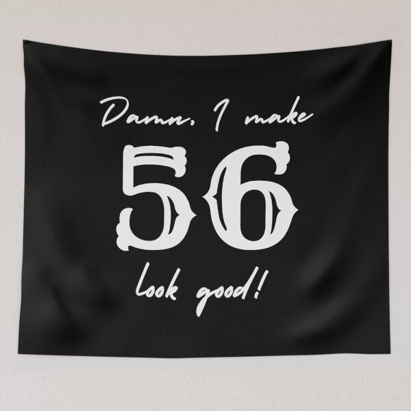 Item preview, Damn, I make 56 look good! designed and sold by NikitaAg.