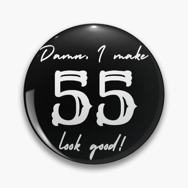 Item preview, Damn, I make 55 look good! designed and sold by NikitaAg.