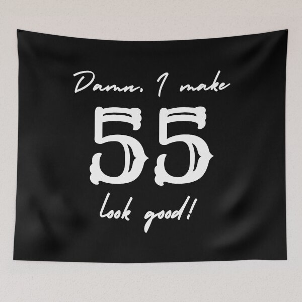 Item preview, Damn, I make 55 look good! designed and sold by NikitaAg.