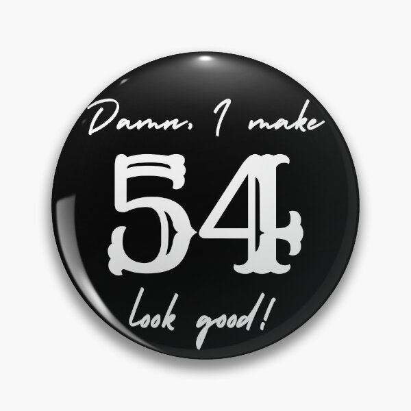 Item preview, Damn, I make 54 look good! designed and sold by NikitaAg.