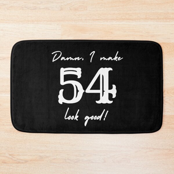 Item preview, Damn, I make 54 look good! designed and sold by NikitaAg.