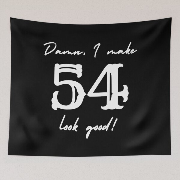 Item preview, Damn, I make 54 look good! designed and sold by NikitaAg.