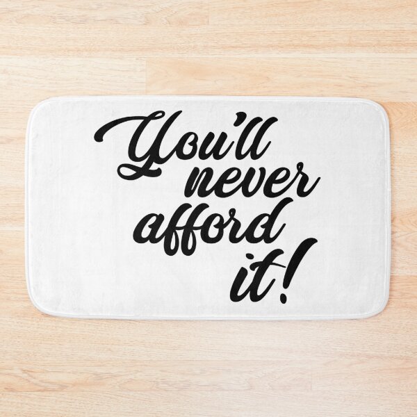 Item preview, You'll never afford it! designed and sold by monkeysoup.
