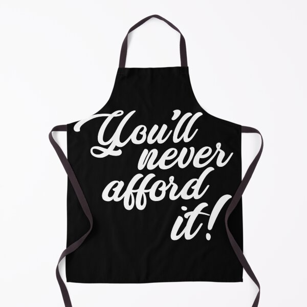 Item preview, You'll never afford it! designed and sold by monkeysoup.