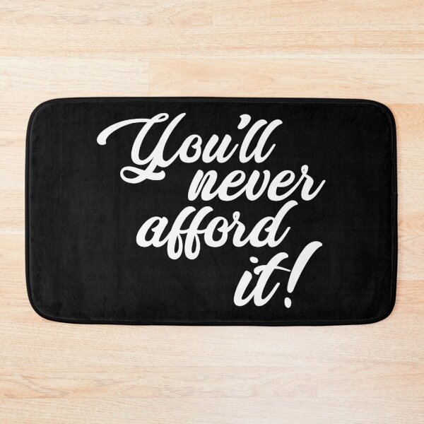 Item preview, You'll never afford it! designed and sold by monkeysoup.