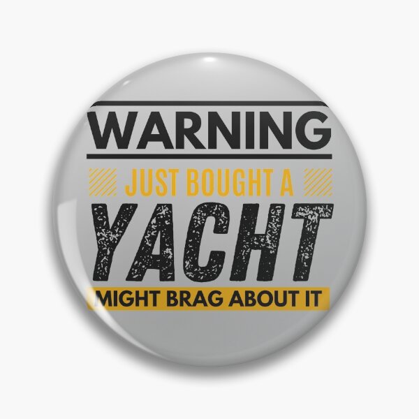 Item preview, Just bought a yacht, might brag about it designed and sold by Unchainthebeast.