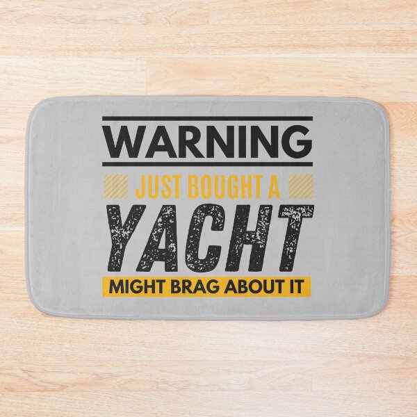 Item preview, Just bought a yacht, might brag about it designed and sold by Unchainthebeast.