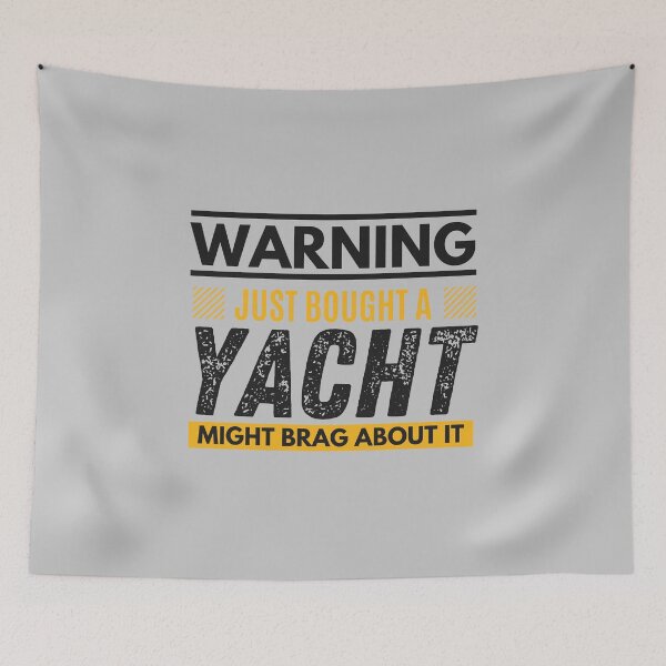 Item preview, Just bought a yacht, might brag about it designed and sold by Unchainthebeast.