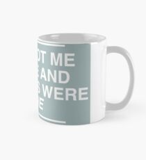You shot me a smile and my cares were gone. Mug
