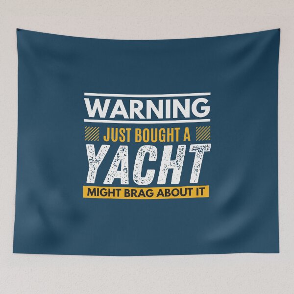 Item preview, Just bought a yacht, might brag about it designed and sold by Unchainthebeast.