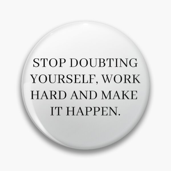 Item preview, Stop Doubting Yourself, Work Hard And Make It Happen. designed and sold by 24Clover.