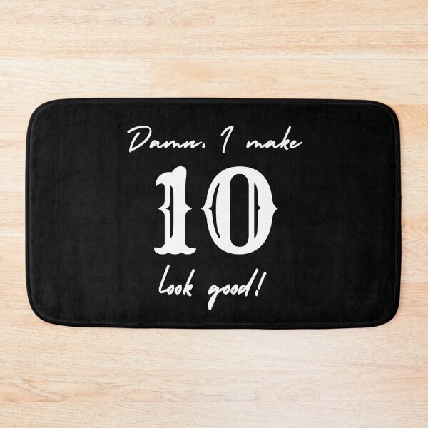 Item preview, Damn, I make 10 look good! designed and sold by NikitaAg.