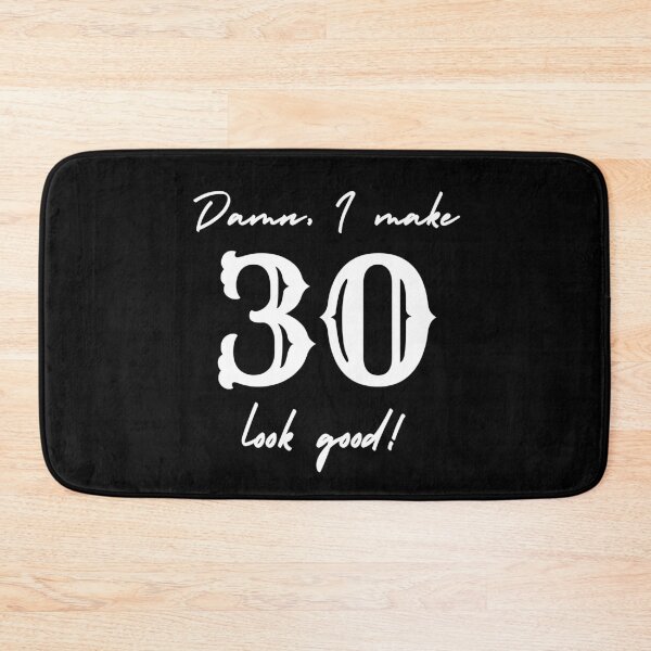 Item preview, Damn, I make 30 look good! designed and sold by NikitaAg.
