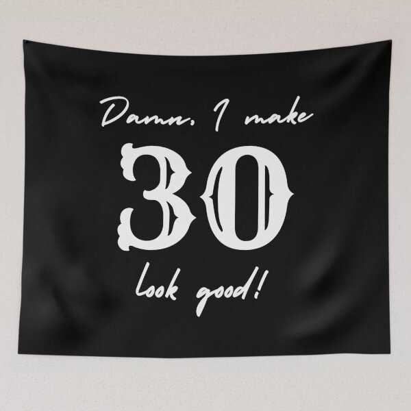 Item preview, Damn, I make 30 look good! designed and sold by NikitaAg.